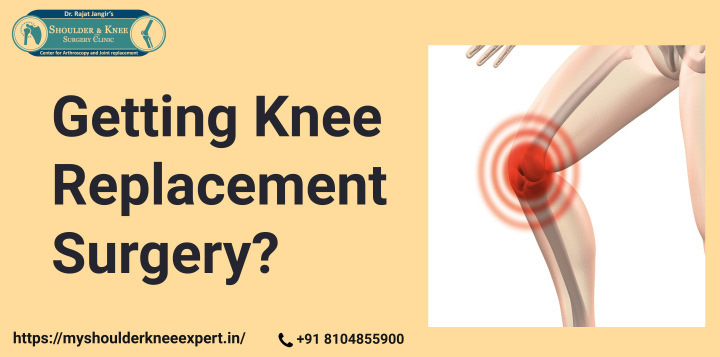 Getting Knee Replacement Surgery? Things You Need to Know