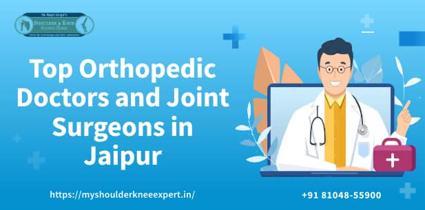 Top Orthopedic Doctors and Joint Surgeons in Jaipur: Expert Care for Your Bones and Joints