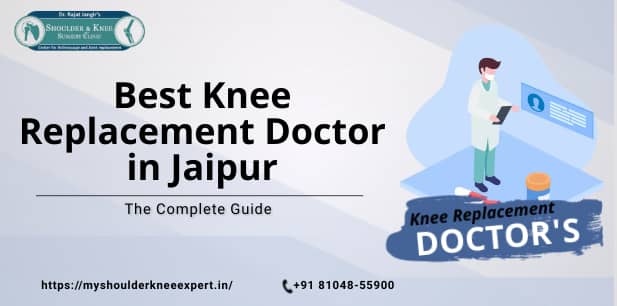 Best Knee Replacement Doctor in Jaipur: The Complete Guide