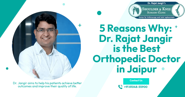 5 Reasons Why Dr. Rajat Jangir is the Best Orthopedic Doctor in Jaipur