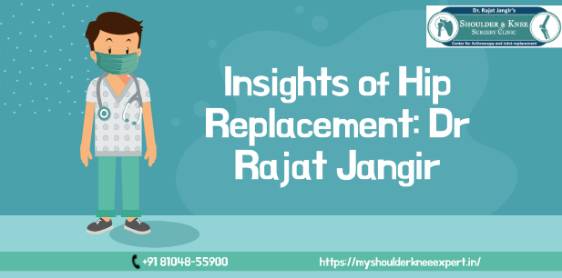 Insights of Hip Replacement: Dr Rajat Jangir