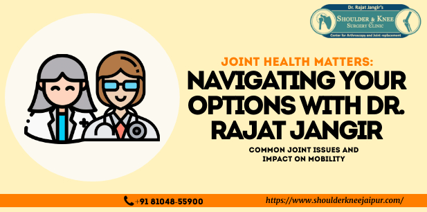 Joint Health: Navigating Your Options with Dr. Rajat Jangir
